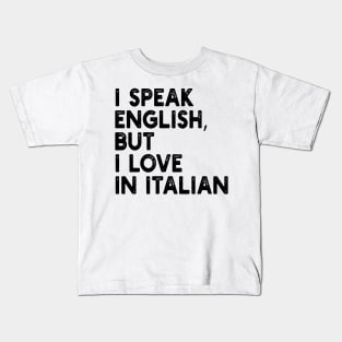 i speak english, but i love in italian Kids T-Shirt